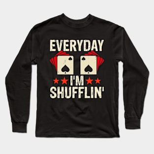 Poker Dealer Everyday I'm Shufflin Funny Poker Long Sleeve T-Shirt